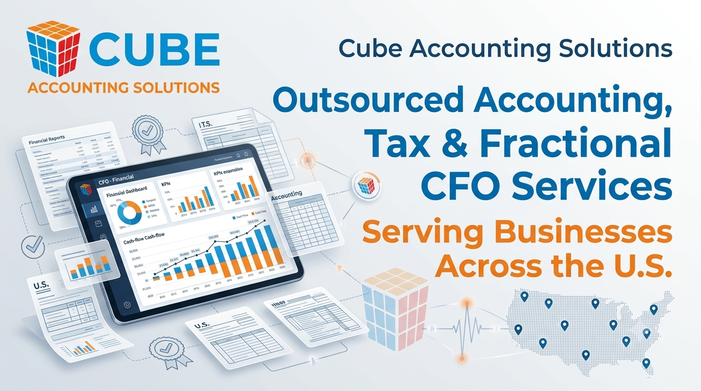 Cube Accounting Solutions Expands Outsourced Accounting, Tax and Fractional CFO Services for U.S. Businesses